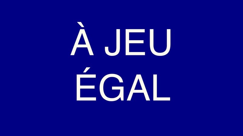 A jeu égal